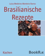 Title: Brasilianische Rezepte, Author: Luiza Medeiros Monteiro Barros