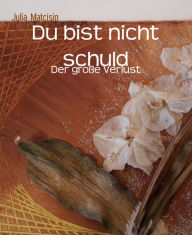 Title: Du bist nicht schuld: Der große Verlust, Author: Julia Matcisin