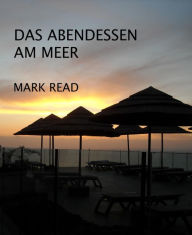 Title: Das Abendessen am Meer: Eine Kurzgeschichte, Author: Mark Read