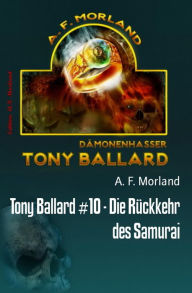 Title: Tony Ballard #10 - Die Rückkehr des Samurai, Author: A. F. Morland