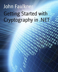 Title: Getting Started with Cryptography in .NET, Author: John Faulkner