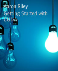 Title: Getting Started with CUDA, Author: Aaron Riley