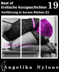 Title: Erotische Kurzgeschichten - Best of 19: Verführung in kurzen Röcken 02, Author: Angelika Nylone