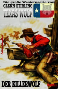 Title: Texas Wolf, Band 1: Der Killerwolf: Die große Western-Serie, Author: Glenn Stirling