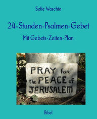 Title: 24-Stunden-Psalmen-Gebet: Mit Gebets-Zeiten-Plan, Author: Sofie Waschto