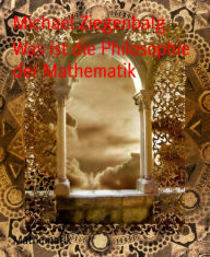 Title: Was ist die Philosophie der Mathematik, Author: Michael Ziegenbalg