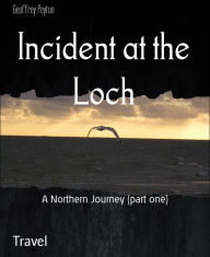 Title: Incident at the Loch: A Northern Journey (part one), Author: Geoffrey Peyton