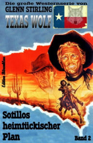 Title: Texas Wolf #2: Sotillos heimtückischer Plan: Cassiopeiapress Western-Serie, Author: Glenn Stirling