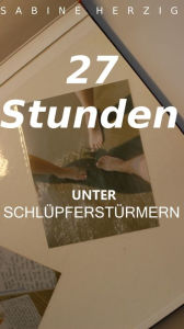 Title: 27 Stunden unter Schlüpferstürmern: Eine Urlaubserzählung, Author: Sabine Herzig