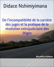 Title: De l'incompatibilité de la carrière des juges et la pratique de la résolution extrajudiciaire des litiges, Author: Thomas W Waitschies