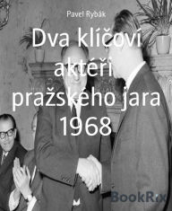 Title: Dva klícoví aktéri prazského jara 1968, Author: Pavel Rybák