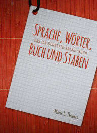 Title: Sprache, Wörter, Buch und Staben: Das 100-Schritte-Rätsel-Buch, Author: Marie L. Thomas