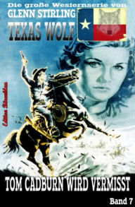 Title: Texas Wolf #7: Tom Cadburn wird vermisst: Western, Author: Glenn Stirling