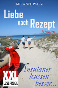 Title: Liebe nach Rezept - Insulaner küssen besser (XXL-Leseprobe), Author: Mira Schwarz