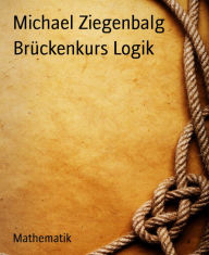 Title: Brückenkurs Logik, Author: Michael Ziegenbalg