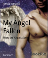 Title: My Angel Fallen: There are Angels Series, Author: Patricia Rodriguez