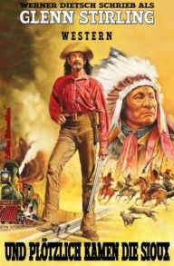 Title: Und plötzlich kamen die Sioux: Western, Author: Glenn Stirling