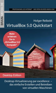 Title: VirtualBox 5.0 Quickstart: Desktop-Virtualisierung par excellence - das einfache Erstellen und Betreiben von virtuellen Maschinen, Author: Holger Reibold