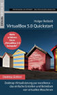 VirtualBox 5.0 Quickstart: Desktop-Virtualisierung par excellence - das einfache Erstellen und Betreiben von virtuellen Maschinen
