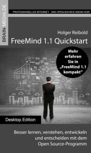 Title: FreeMind 1.1 Quickstart: Besser lernen, verstehen, entwickeln und entscheiden mit dem Open Source-Programm, Author: Holger Reibold