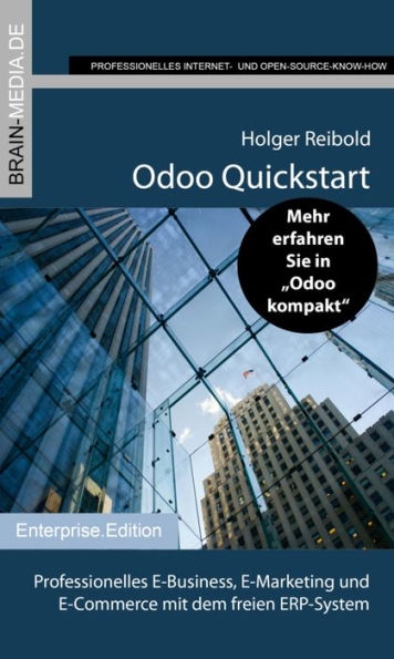 Odoo Quickstart: Professionelles E-Business, E-Marketing und E-Commerce mit dem freien ERP-System