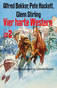 Title: Vier harte Western #2: Cassiopeiapress Sammelband, Author: Alfred Bekker