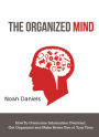 The Organized Mind: How to Overcome Information Overload, Get Organized and Make Better Use of Your Time