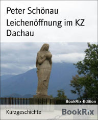 Title: Leichenöffnung im KZ Dachau, Author: Sabariah M Hussin