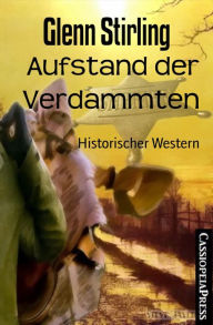 Title: Aufstand der Verdammten: Historischer Western, Author: Glenn Stirling