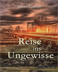 Title: Reise ins Ungewisse, Author: James Cooper