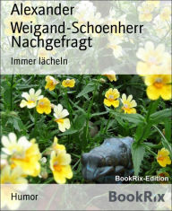 Title: Nachgefragt: Immer lächeln, Author: Alexander Weigand-Schoenherr