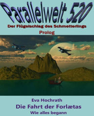 Title: Die Fahrt der Forlætas - Wie alles begann: Parallelwelt 520 - Prolog, Author: Eva Hochrath