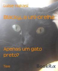 Title: Blacky, a uni-orelha: Apenas um gato preto?, Author: Luise Hakasi