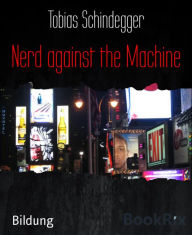 Title: Nerd against the Machine, Author: Tobias Schindegger