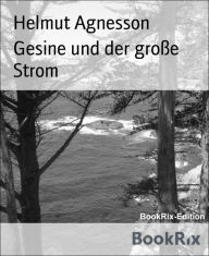 Title: Gesine und der große Strom, Author: Helmut Agnesson