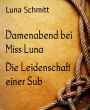 Damenabend bei Miss Luna: Die Leidenschaft einer Sub