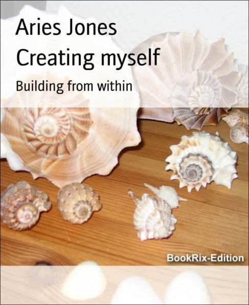 Creating myself: Building from within