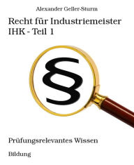 Title: Recht für Industriemeister IHK - Teil 1: Prüfungsrelevantes Wissen, Author: Susanne Moison