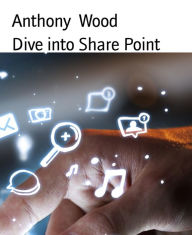 Title: Dive into Share Point, Author: Anthony Wood