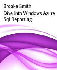 Title: Dive into Windows Azure Sql Reporting, Author: Brooke Smith