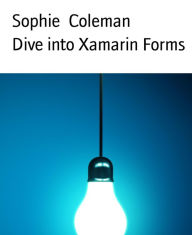 Title: Dive into Xamarin Forms, Author: Sophie Coleman