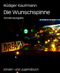 Title: Die Wunschspinne: Sonderausgabe, Author: Rüdiger Kaufmann