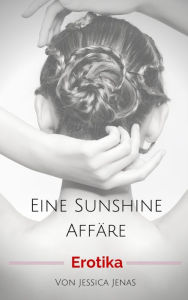 Title: Eine Sunshine Affäre: Eine Geile Begegnung der Dritten Art, Author: Jessica Jenas