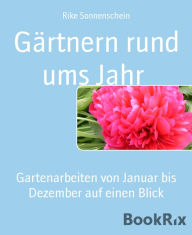 Title: Gärtnern rund ums Jahr: Gartenarbeiten von Januar bis Dezember auf einen Blick, Author: Rike Sonnenschein