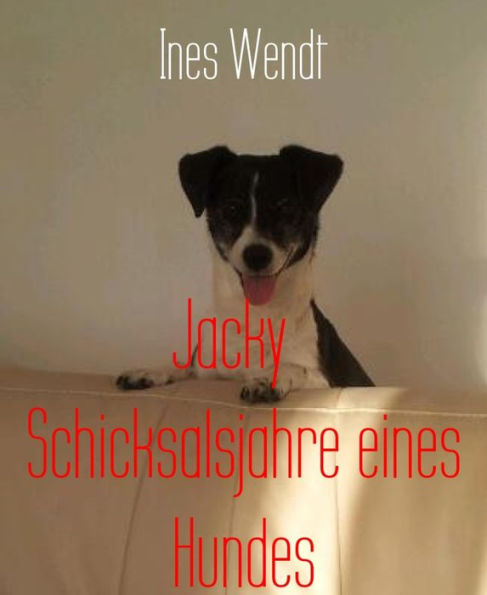 Jacky Schicksalsjahre eines Hundes