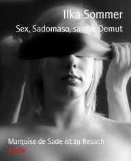 Title: Sex, Sadomaso, sanfte Demut: Marquise de Sade ist zu Besuch, Author: Ilka Sommer