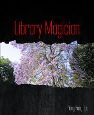 Title: Library Magician, Author: Yong Kang Liu