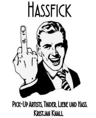 Title: Hassfick: Pick-Up Artists, Tinder, Liebe und Hass., Author: Kristjan Knall