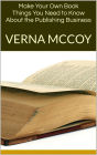 Make Your Own Book: Things You Need to Know About the Publishing Business