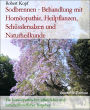 Sodbrennen - Behandlung mit Homöopathie, Heilpflanzen, Schüsslersalzen und Naturheilkunde: Ein homöopathischer, pflanzlicher und naturheilkundlicher Ratgeber